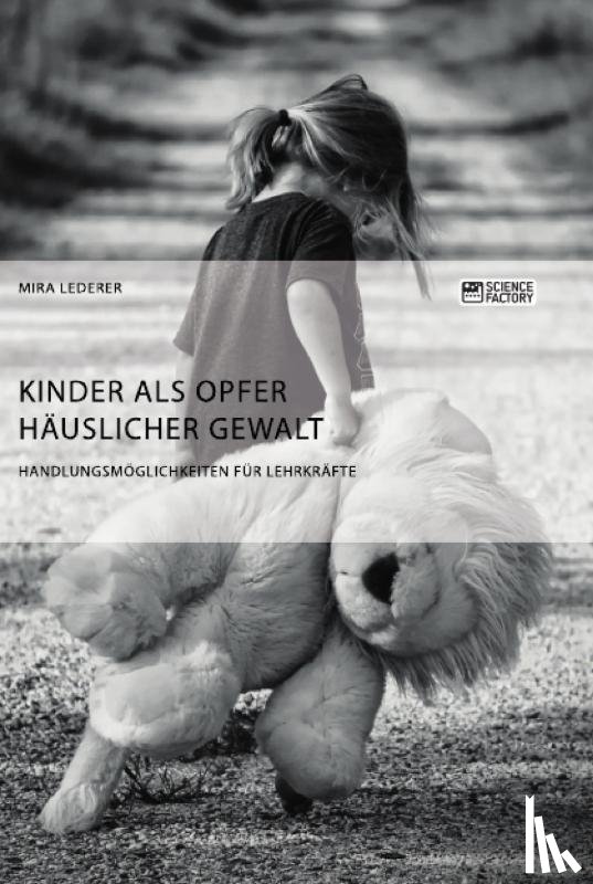 Lederer, Mira - Kinder als Opfer hauslicher Gewalt. Handlungsmoeglichkeiten fur Lehrkrafte