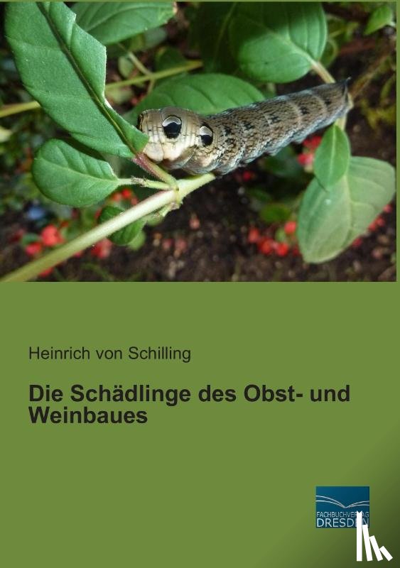 Schilling, Heinrich Von - Die Schädlinge des Obst- und Weinbaues