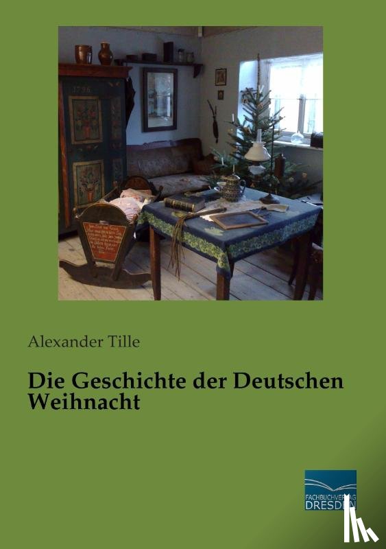 Tille, Alexander - Die Geschichte der Deutschen Weihnacht