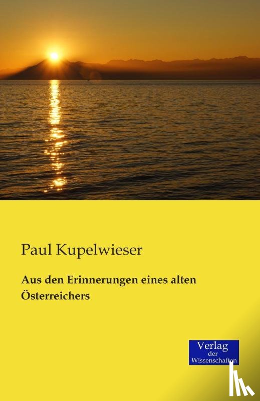Kupelwieser, Paul - Aus den Erinnerungen eines alten OEsterreichers