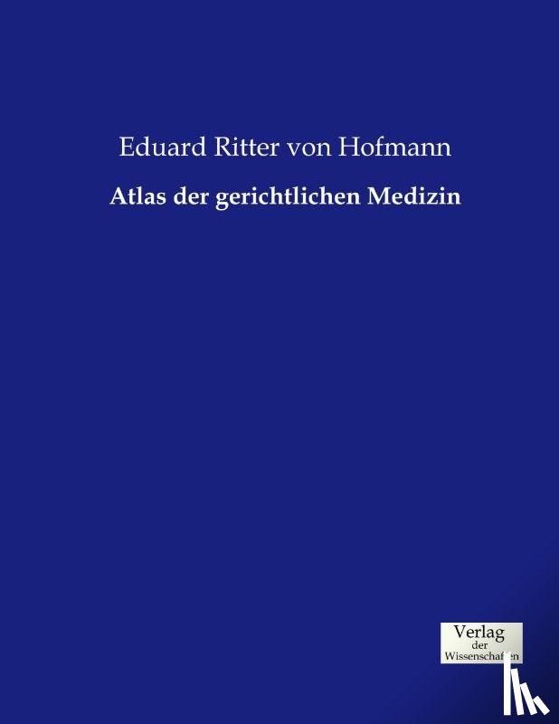 Hofmann, Eduard Ritter Von - Atlas der gerichtlichen Medizin