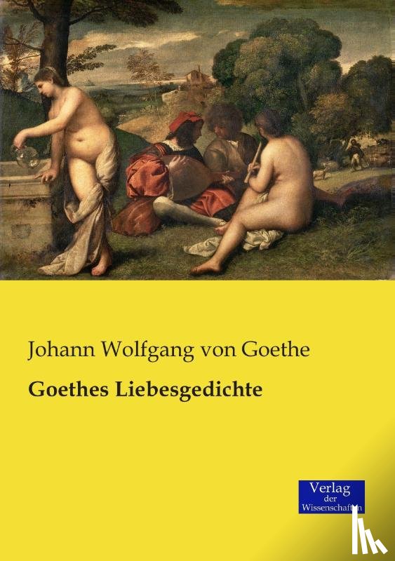 Goethe, Johann Wolfgang Von - Goethes Liebesgedichte