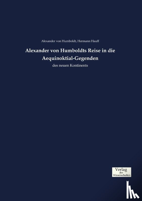 Humboldt, Alexander Von, Hauff, Hermann - Alexander von Humboldts Reise in die Aequinoktial-Gegenden