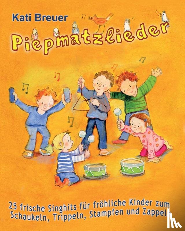 Kati Breuer, Breuer - Piepmatzlieder - 25 frische Singhits fur frohliche Kinder zum Schaukeln, Trippeln, Stampfen und Zappeln