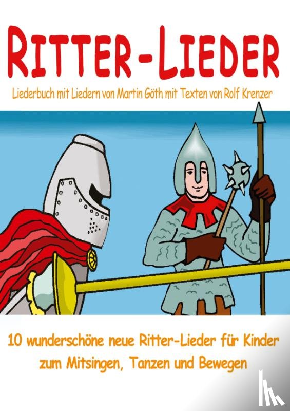 Krenzer, Rolf, Göth, Martin - Ritter-Lieder für Kinder - 10 wunderschöne neue Ritter-Lieder für Kinder zum Mitsingen, Tanzen und Bewegen