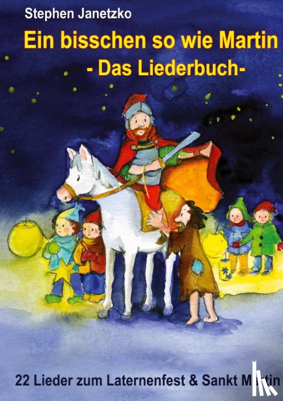 Janetzko, Stephen - Ein bisschen so wie Martin - 22 Lieder zum Laternenfest und Sankt Martin