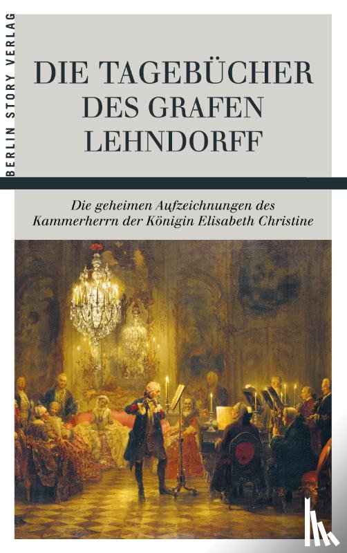 Lehndorff, Ernst Ahasverus Heinrich - Die Tagebücher des Grafen Lehndorff