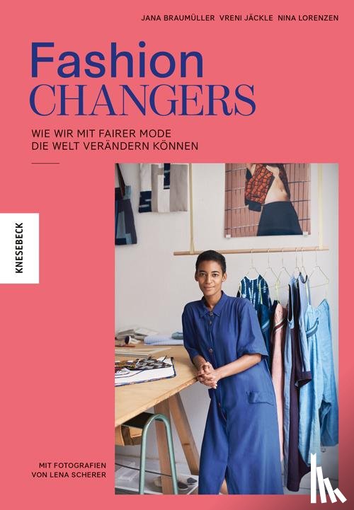 Braumüller, Jana, Jäckle, Vreni, Lorenzen, Nina - Fashion Changers - Wie wir mit fairer Mode die Welt verändern können
