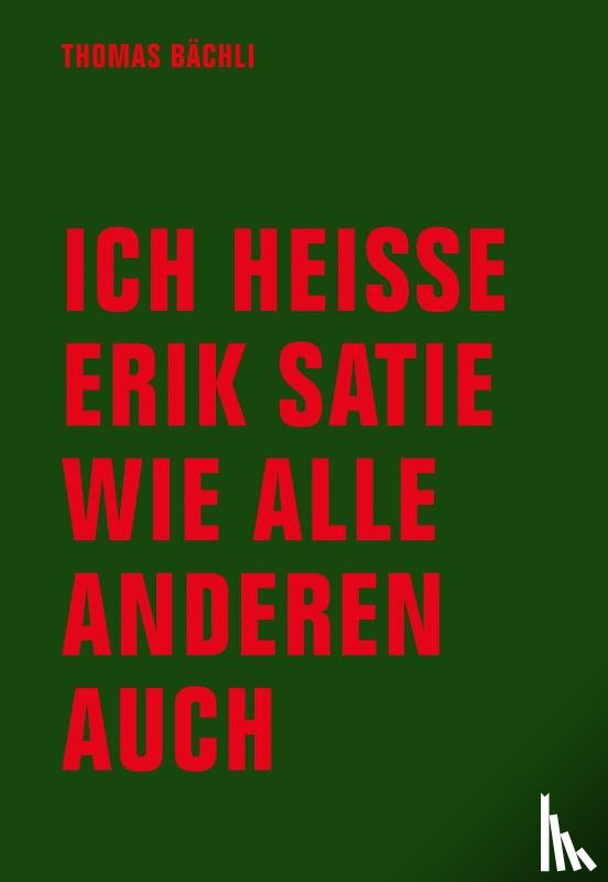 Bächli, Tomas - Ich heiße Erik Satie wie alle anderen auch