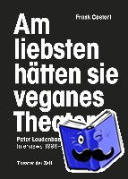 Laudenbach, Peter, Castorf, Frank - Am liebsten hätten sie veganes Theater. Frank Castorf - Peter Laudenbach