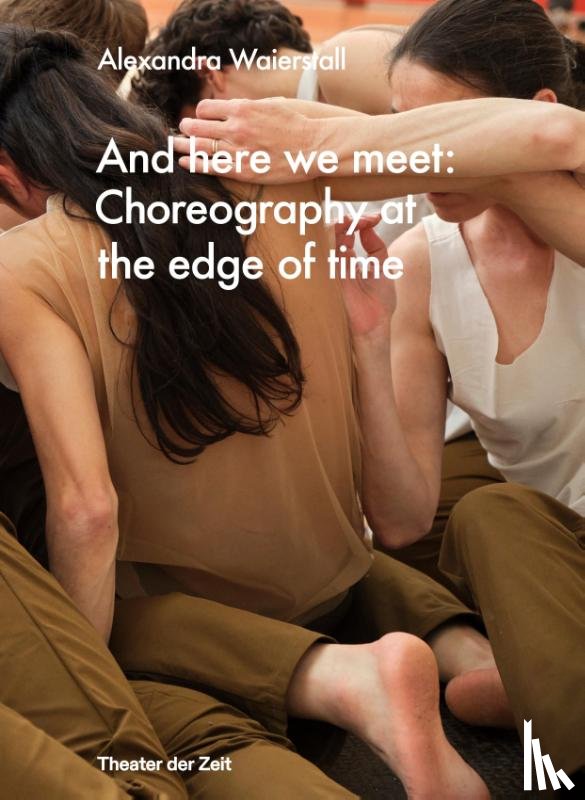  - And here we meet: Choreography at the Edge of Time