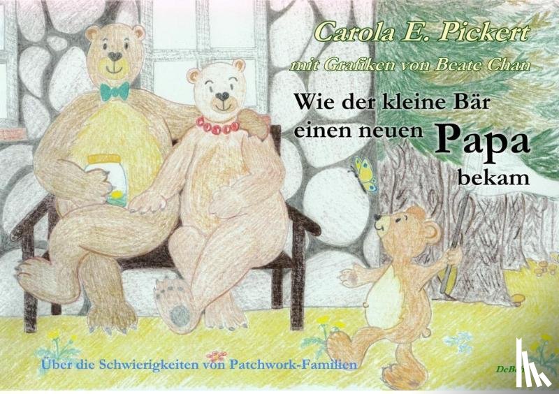 Pickert, Carola - Wie der kleine Bär einen neuen Papa bekam - Über die Schwierigkeiten von Patchwork-Familien - Bilderbuch ab 3 bis 7 Jahre