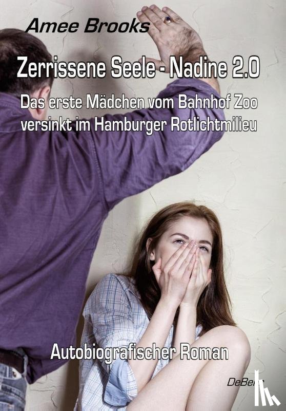 Brooks, Amee - Zerrissene Seele - Nadine 2.0 - Das erste Mädchen vom Bahnhof Zoo versinkt im Hamburger Rotlichtmilieu - Autobiografischer Roman