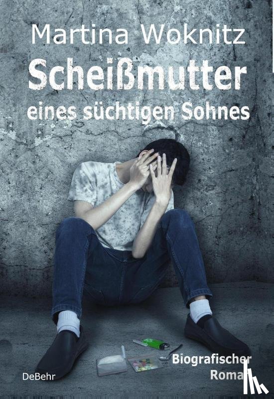 Woknitz, Martina - Scheißmutter eines süchtigen Sohnes - Biografischer Roman