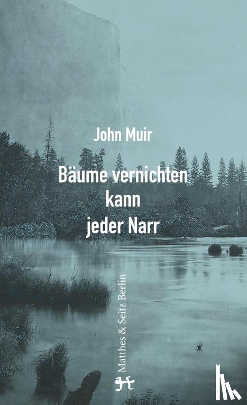 Muir, John - Bäume vernichten kann jeder Narr