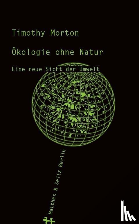 Morton, Timothy - Ökologie ohne Natur