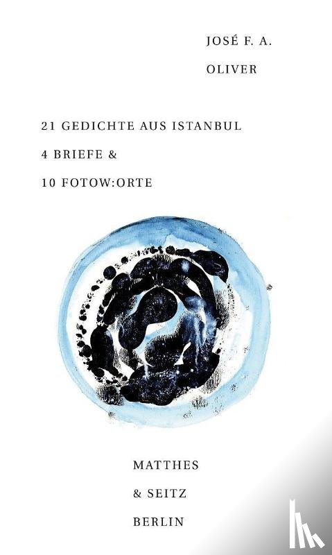 Oliver, José F. A. - 21 Gedichte aus Istanbul 4 Briefe & 10 Fotow:orte