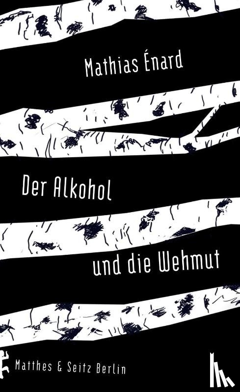 Énard, Mathias - Der Alkohol und die Wehmut