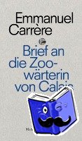 Carrère, Emmanuel - Brief an die Zoowärterin von Calais