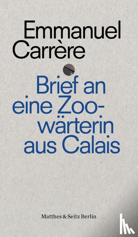 Carrère, Emmanuel - Brief an die Zoowärterin von Calais