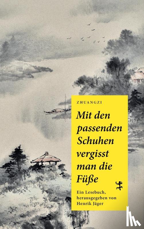 Zhuangzi - Mit den passenden Schuhen vergisst man die Füße