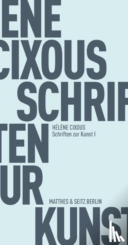 Cixous, Hélène - Schriften zur Kunst I