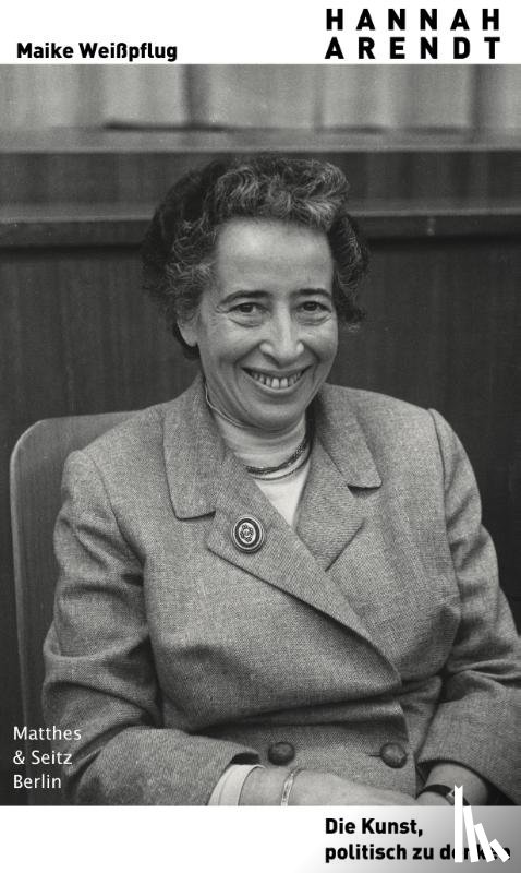 Weißpflug, Maike - Hannah Arendt. Die Kunst, politisch zu denken