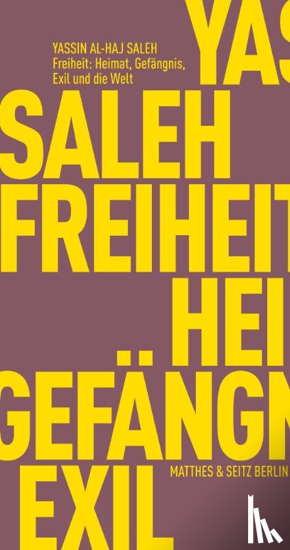 Al-Haj Saleh, Yassin - Freiheit: Heimat, Gefängnis, Exil und die Welt