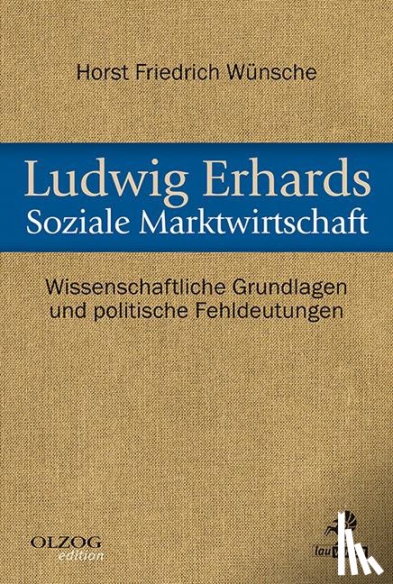 Wünsche, Horst Friedrich - Ludwig Erhards Soziale Marktwirtschaft