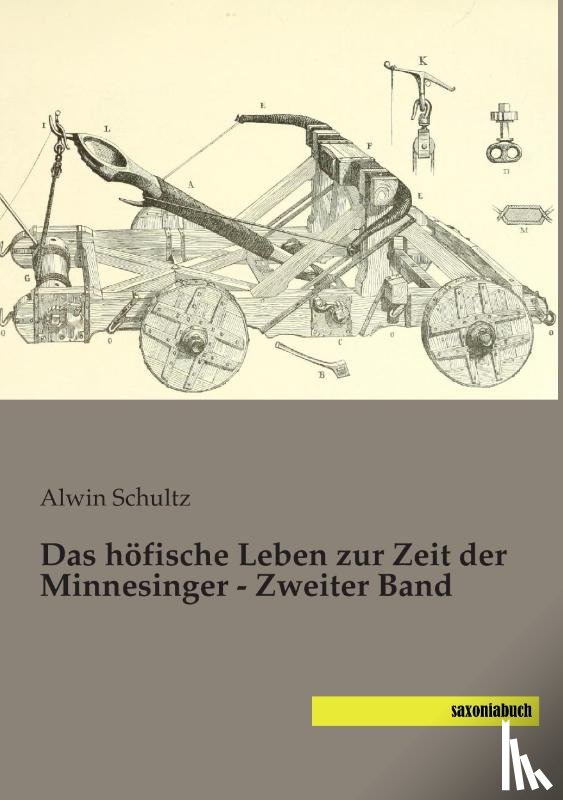 Schultz, Alwin - Das höfische Leben zur Zeit der Minnesinger - Zweiter Band