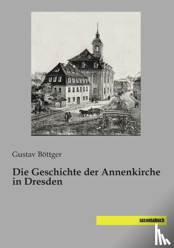 Böttger, Gustav - Die Geschichte der Annenkirche in Dresden