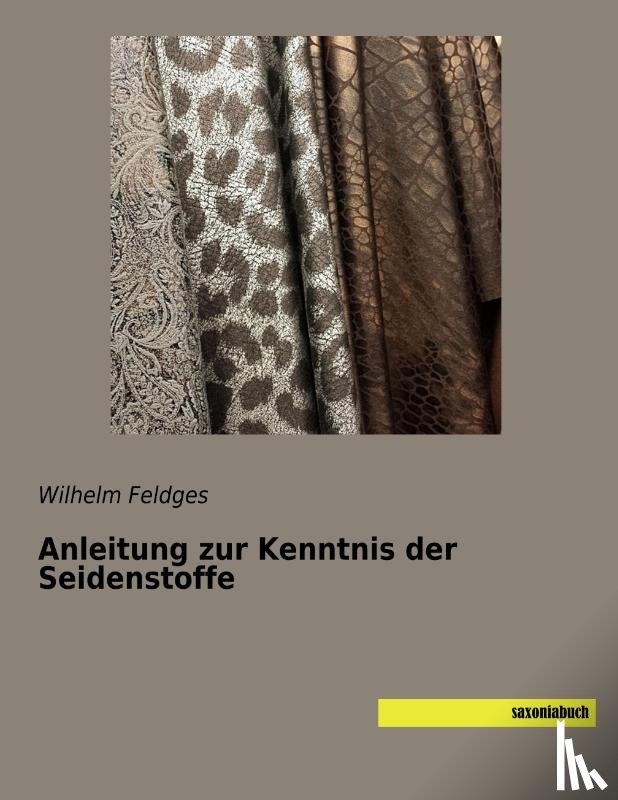 Feldges, Wilhelm - Anleitung zur Kenntnis der Seidenstoffe
