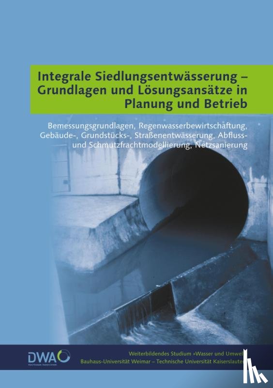 - Integrale Siedlungsentwässerung - Grundlagen und Lösungsansätze in Planung und Betrieb