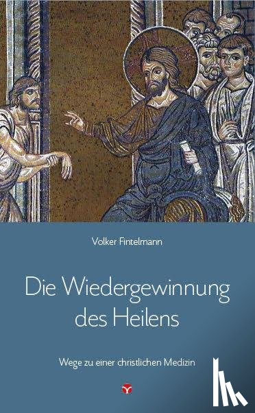 Fintelmann, Volker - Die Wiedergewinnung des Heilens