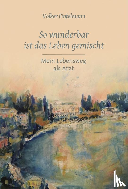 Fintelmann, Volker - So wunderbar ist das Leben gemischt