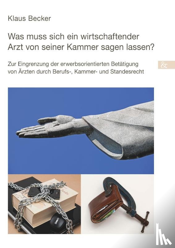 Becker, Klaus - Was muss sich ein wirtschaftender Arzt von seiner Kammer sagen lassen?