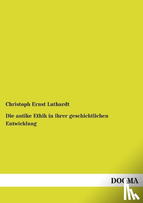 Luthardt, Christoph Ernst - Die antike Ethik in ihrer geschichtlichen Entwicklung