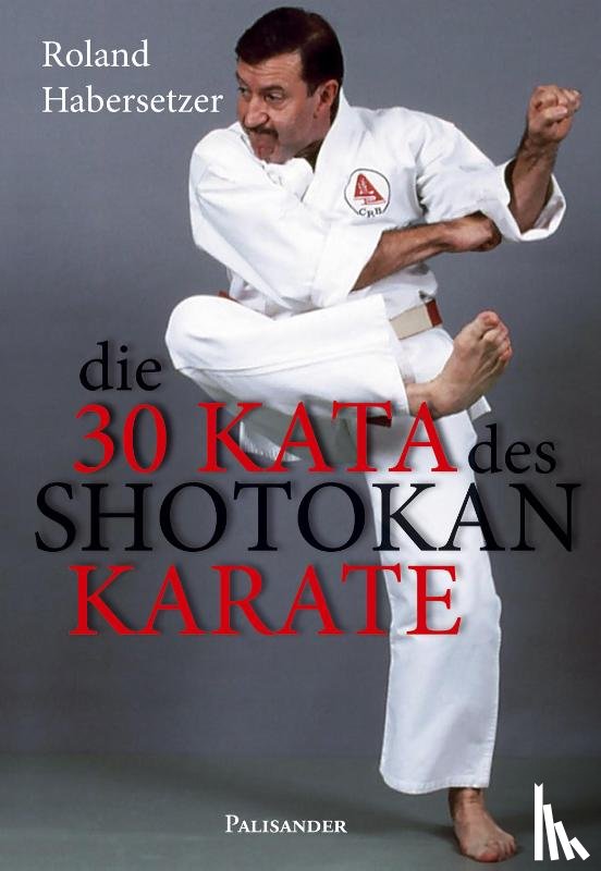 Habersetzer, Roland - Die 30 Kata des Shotokan Karate