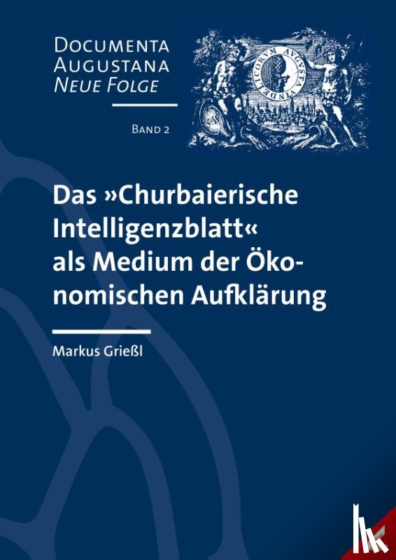 Grießl, Markus - Das 'Churbaierische Intelligenzblatt' als Medium der Ökonomischen Aufklärung