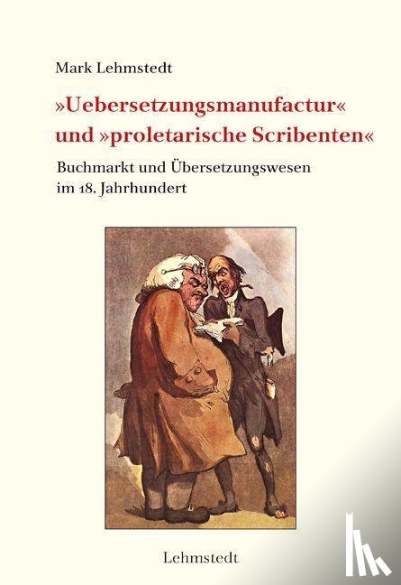 Lehmstedt, Mark - »Uebersetzungsmanufactur« und »proletarische Scribenten«