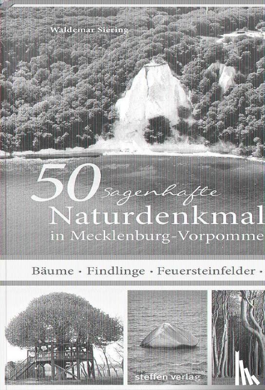 Siering, Waldemar - 50 sagenhafte Naturdenkmale in Mecklenburg-Vorpommern - Bäume - Findlinge - Feuersteinfelder - Dünen