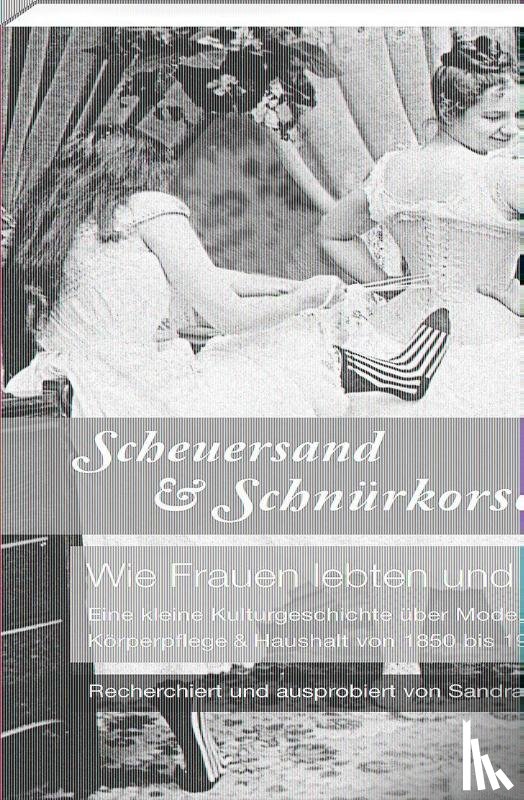 Lembke, Sandra - Scheuersand & Schnürkorsett. Wie Frauen lebten und litten