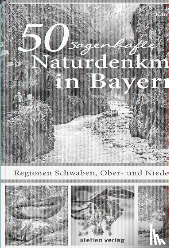 Küntzel, Karolin - 50 sagenhafte Naturdenkmale in Bayern - Regionen Schwaben, Ober- und Niederbayern