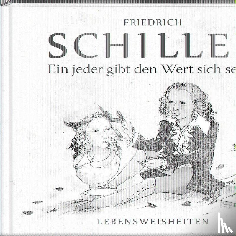 Schiller, Friedrich - Ein jeder gibt den Wert sich selbst