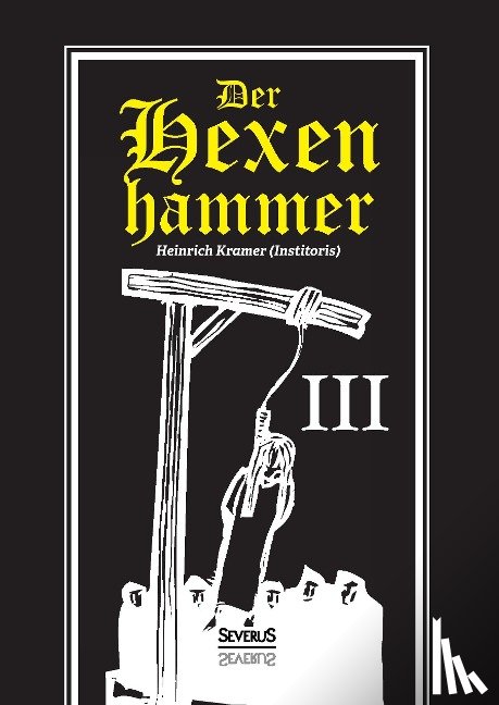 Kramer, Heinrich - Der Hexenhammer: Malleus Maleficarum. Dritter Teil