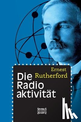 Rutherford, Ernest - Die Radioaktivitat