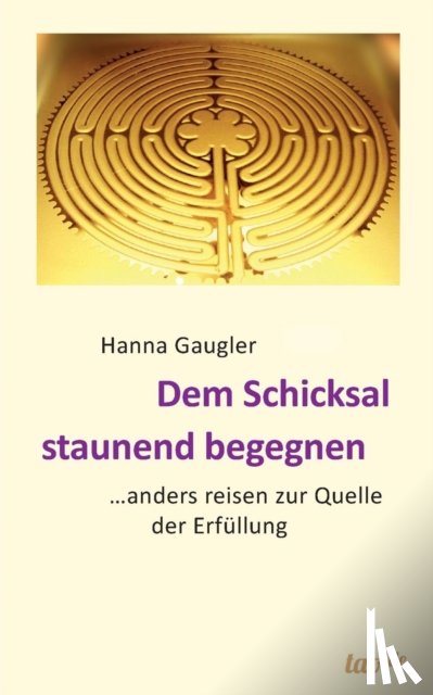 Gaugler, Hanna - Dem Schicksal staunend begegnen
