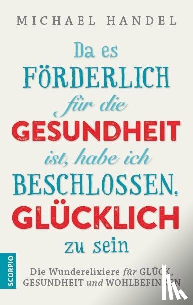 Handel, Michael - Da es förderlich für die Gesundheit ist, habe ich beschlossen, glücklich zu sein
