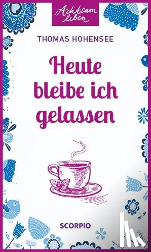 Hohensee, Thomas - Heute bleibe ich gelassen
