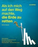 Häusler, Martin - Als ich mich auf den Weg machte, die Erde zu retten